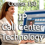 Course 150: Understanding IP Contact Center Technology