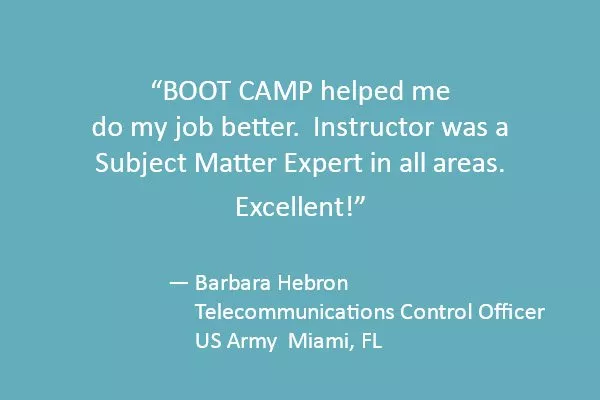BOOT CAMP helped me do my job better.  Instructor was a Subject Matter Expert in all areas. Excellent!