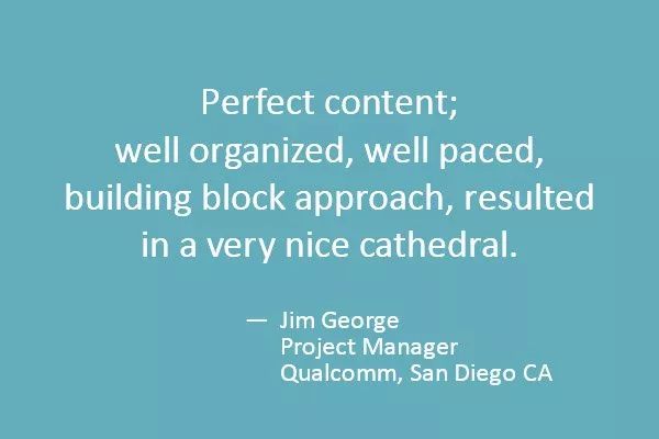 Perfect content, well organized, well paced, building block approach, resulted in a very nice cathedral.