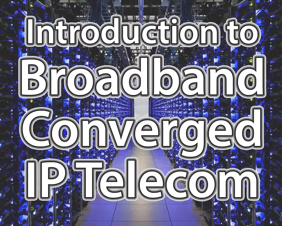 Introduction to Broadband Converged IP Telecom