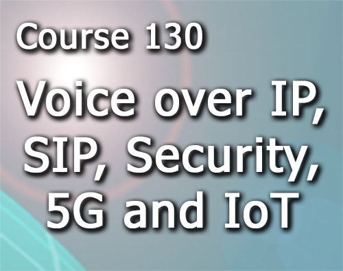 Course 130 Voice over IP, SIP, Security, 5G and the Internet of Everything