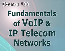 Course 133 Fundamentals of VoIP and IP Telecom Networks